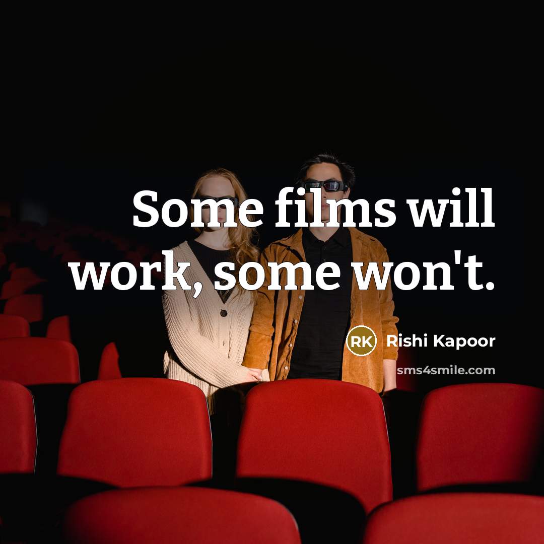 “Some films will work, some won't.” quote by Rishi Kapoor