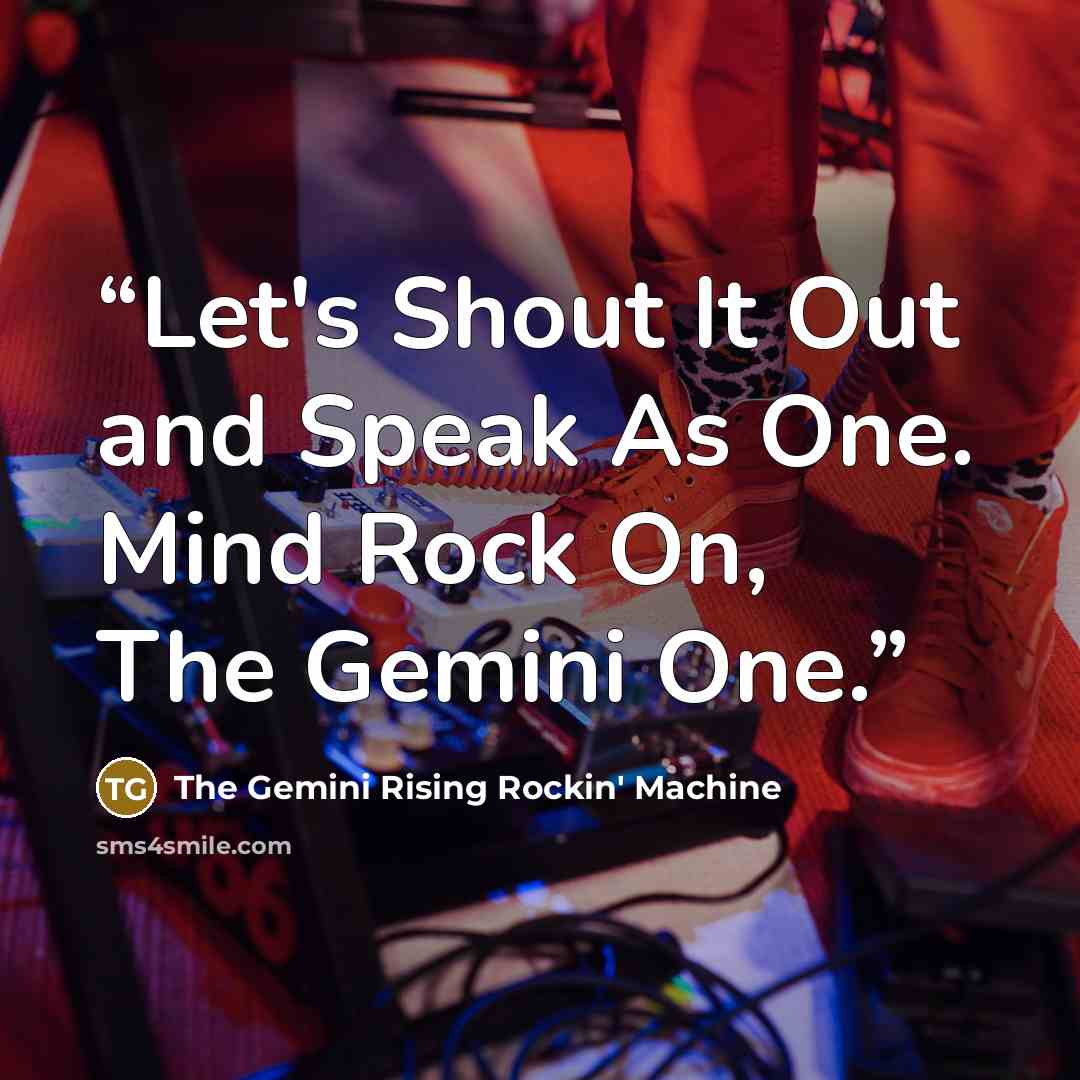 “Let's Shout It Out and Speak As One. Mind Rock On, The Gemini One.” quote by The Gemini Rising Rockin' Machine