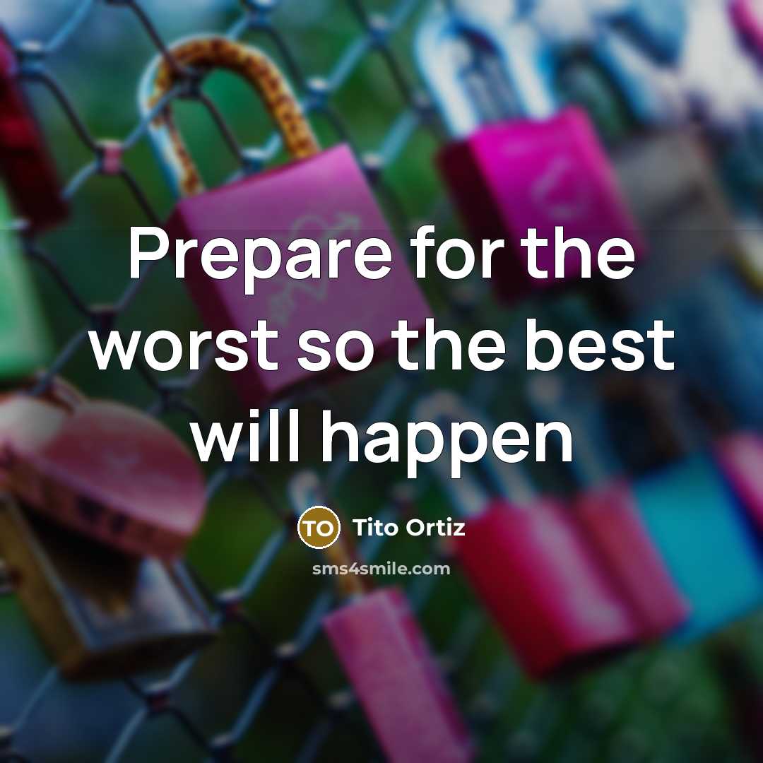 “Prepare for the worst so the best will happen” quote by Tito Ortiz