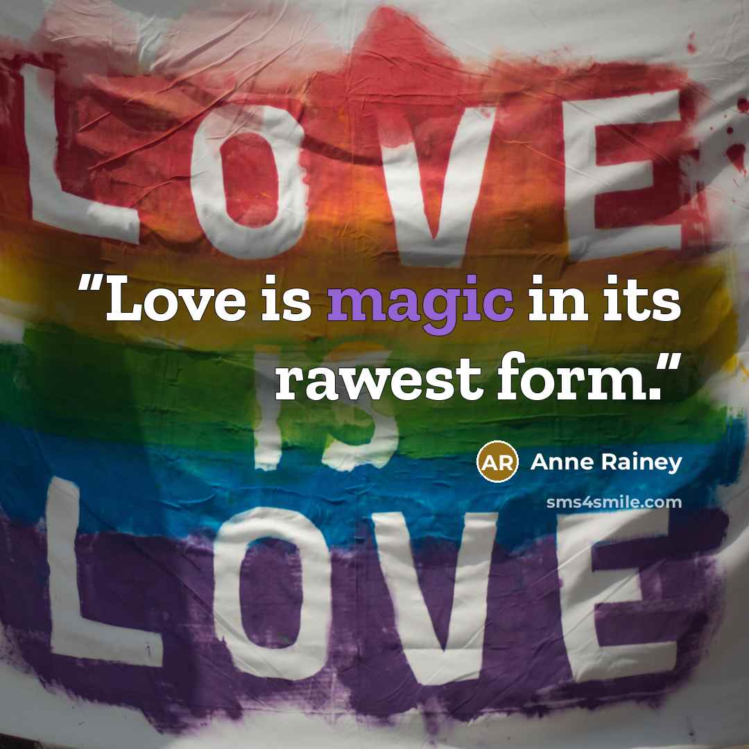 “Love is magic in its rawest form.” quote by Anne Rainey