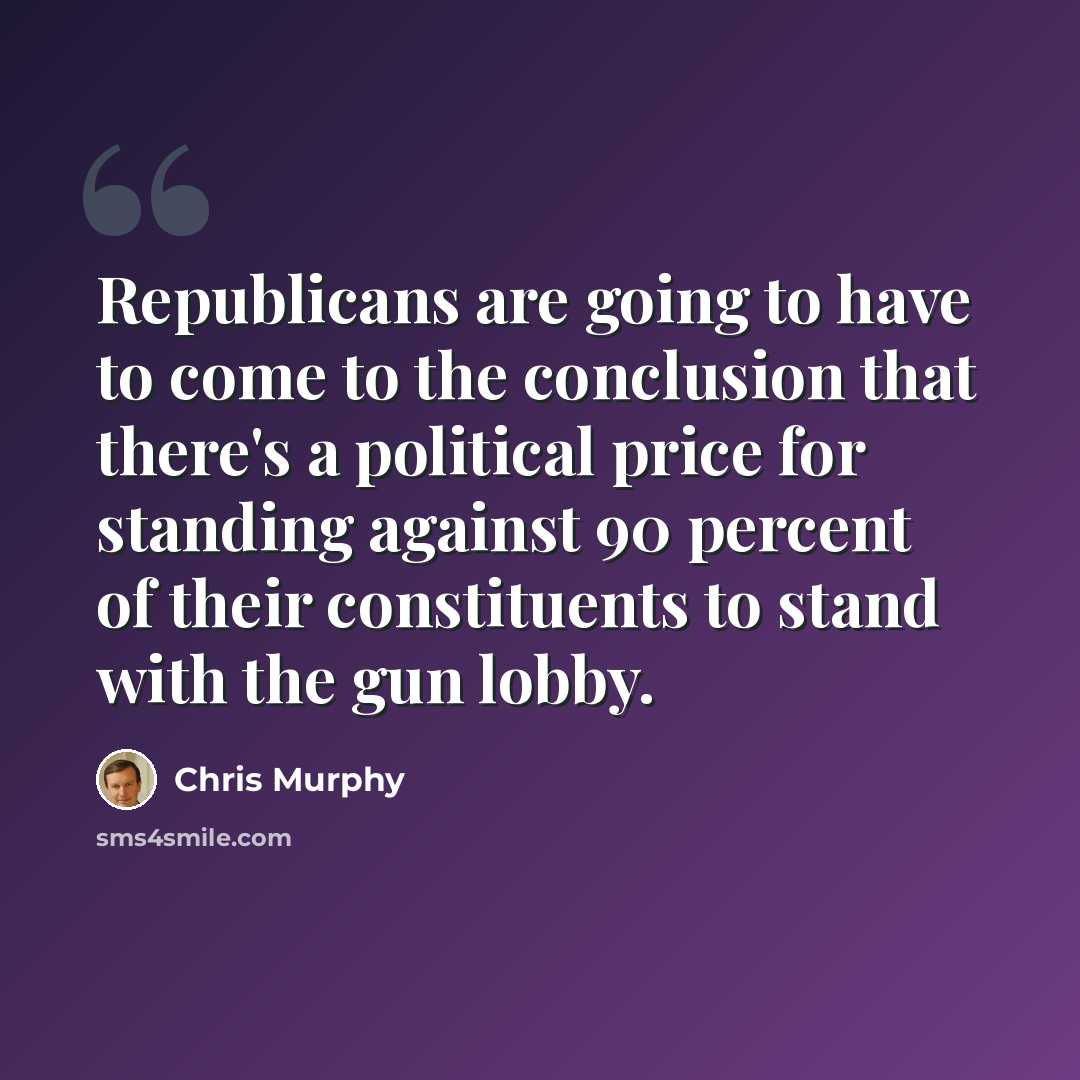 “Republicans are going to have to come to the conclusion that there's a political price for standing against 90 percent of their constituents to stand with the gun lobby.” quote by Chris Murphy