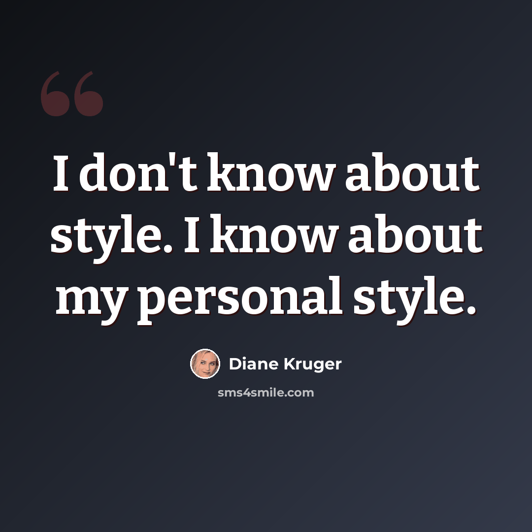 “I don't know about style. I know about my personal style.” quote by Diane Kruger