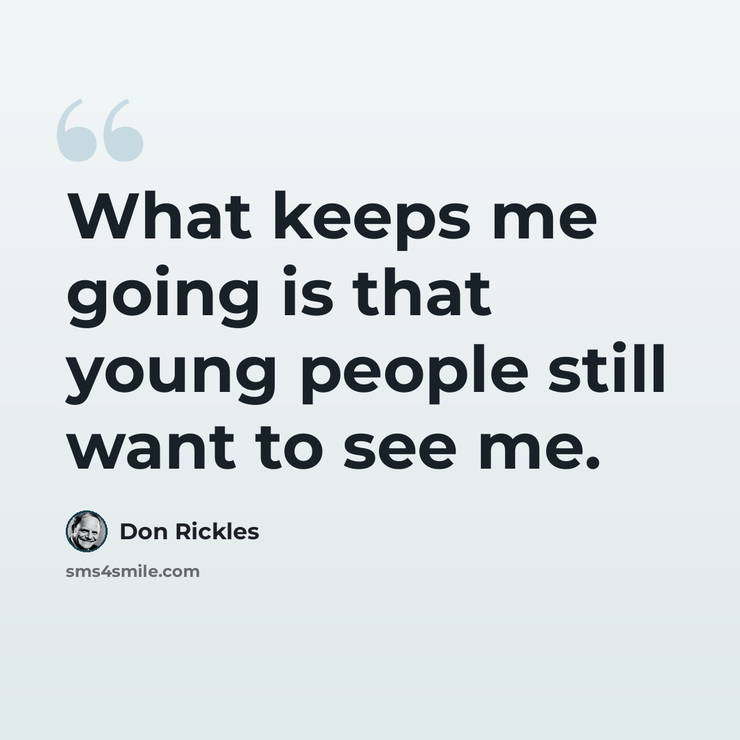 “What keeps me going is that young people still want to see me.” quote by Don Rickles