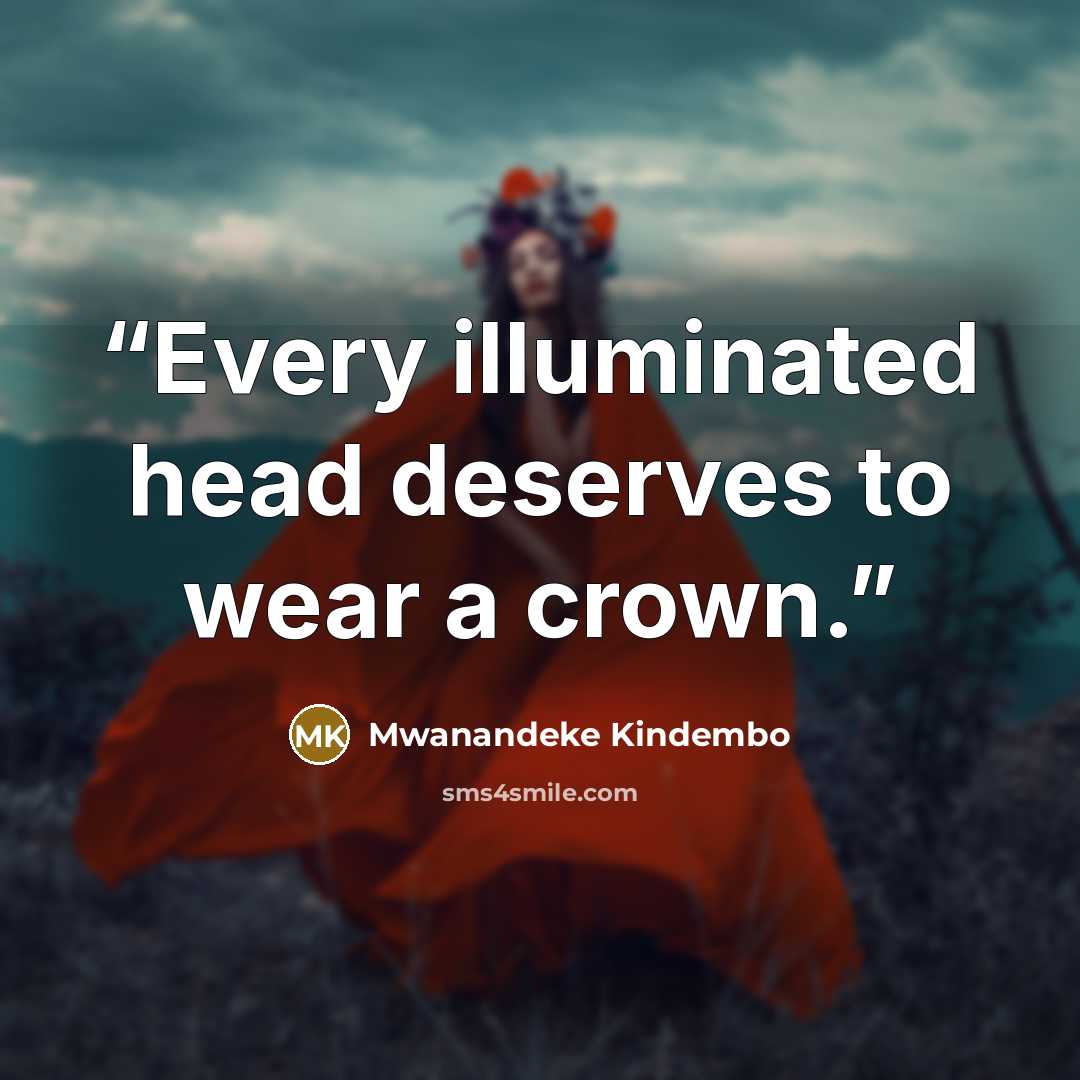 “Every illuminated head deserves to wear a crown.” quote by Mwanandeke Kindembo