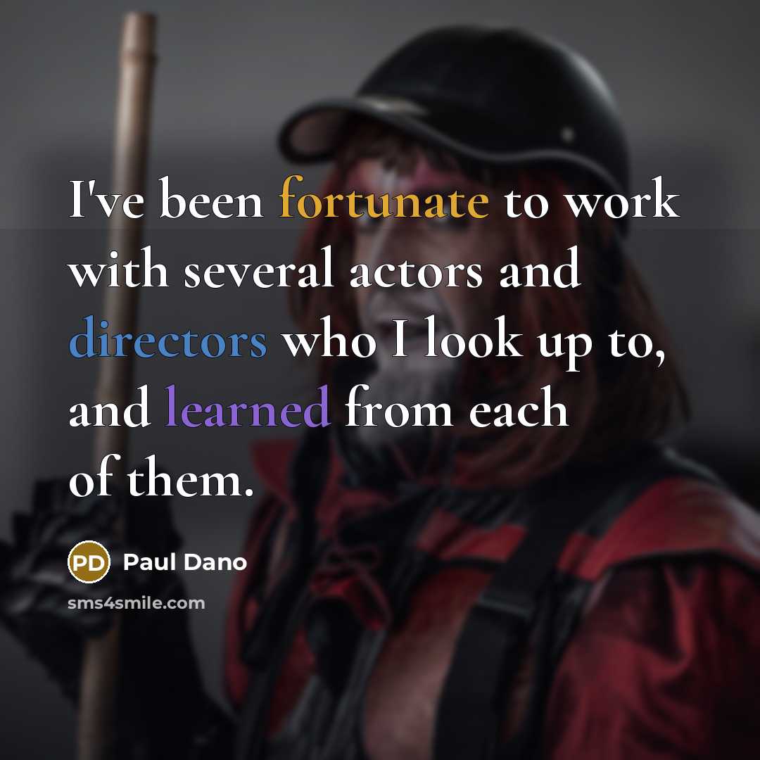 “I've been fortunate to work with several actors and directors who I look up to, and learned from each of them.” quote by Paul Dano