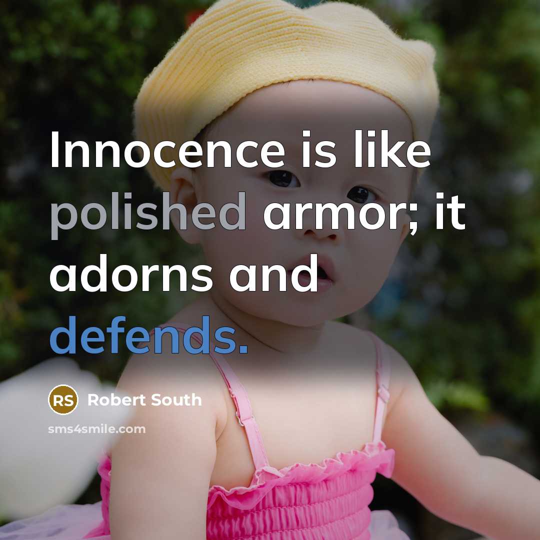 “Innocence is like polished armor; it adorns and defends.” quote by Robert South