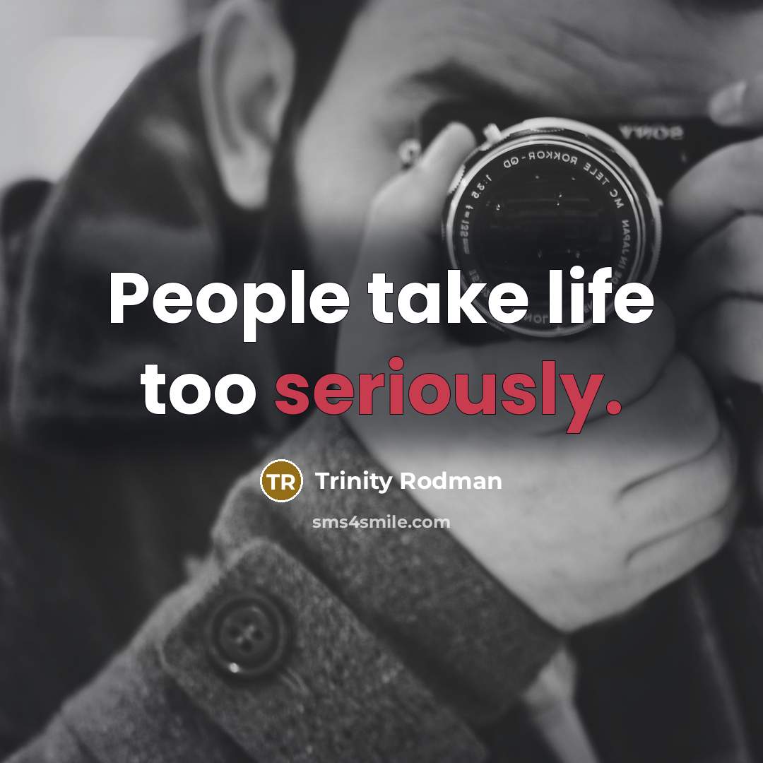 “People take life too seriously.” quote by Trinity Rodman