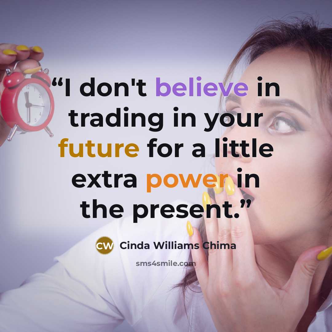 “I don't believe in trading in your future for a little extra power in the present.” quote by Cinda Williams Chima