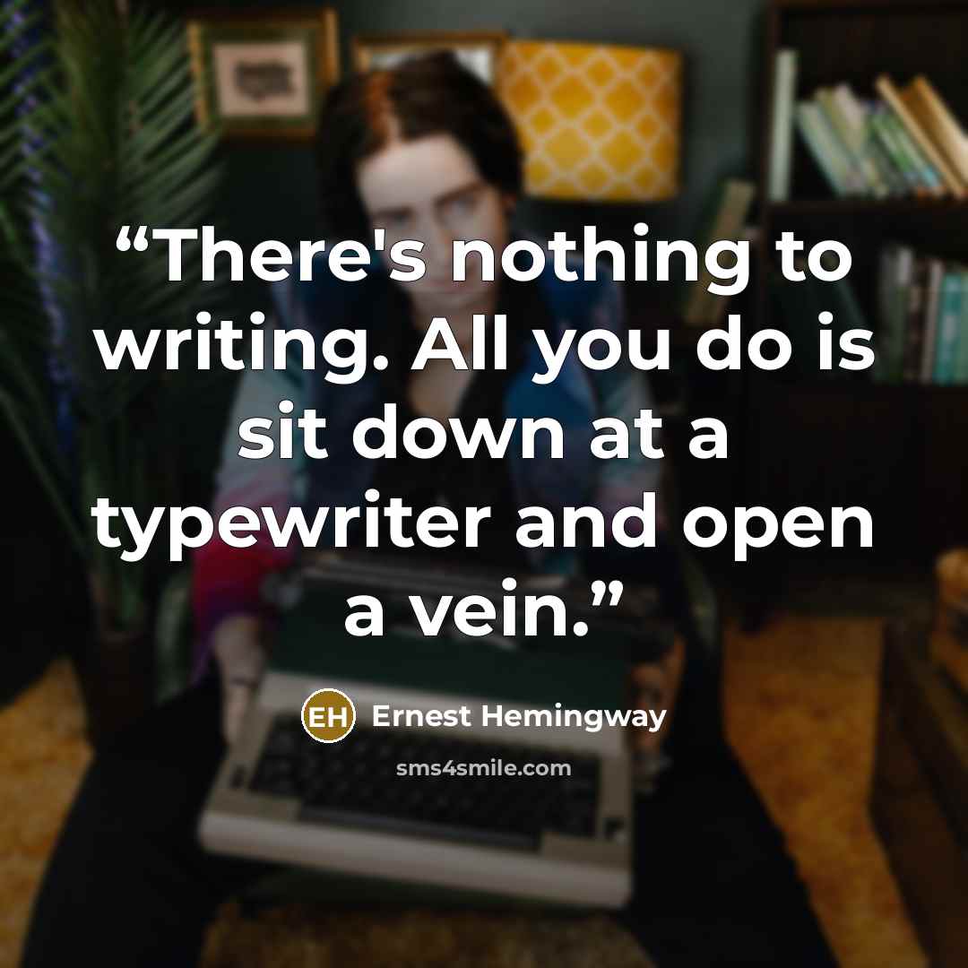 “There's nothing to writing. All you do is sit down at a typewriter and open a vein.” quote by Ernest Hemingway