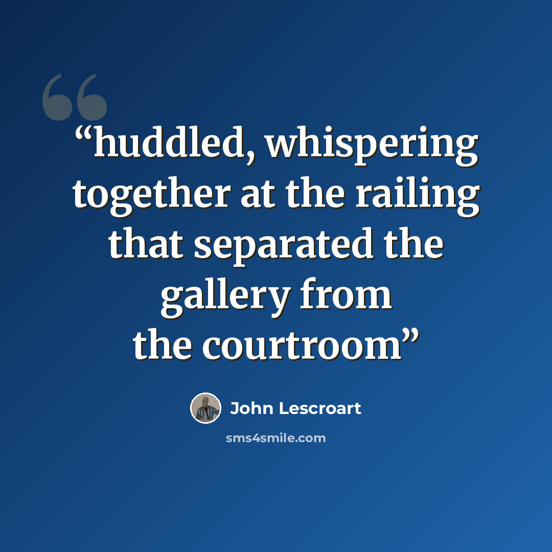 “huddled, whispering together at the railing that separated the gallery from the courtroom” quote by John Lescroart