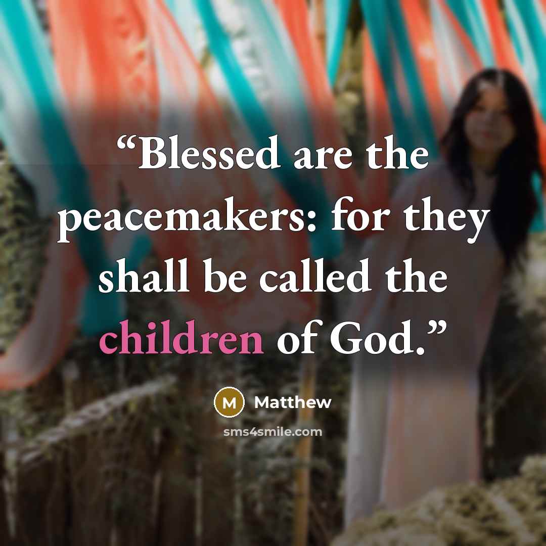 “Blessed are the peacemakers: for they shall be called the children of God.” quote by matthew