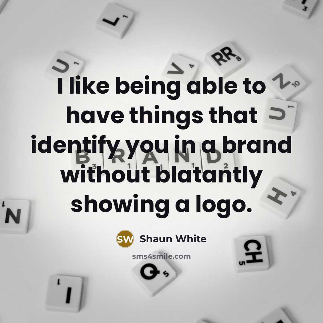 “I like being able to have things that identify you in a brand without blatantly showing a logo.” quote by Shaun White