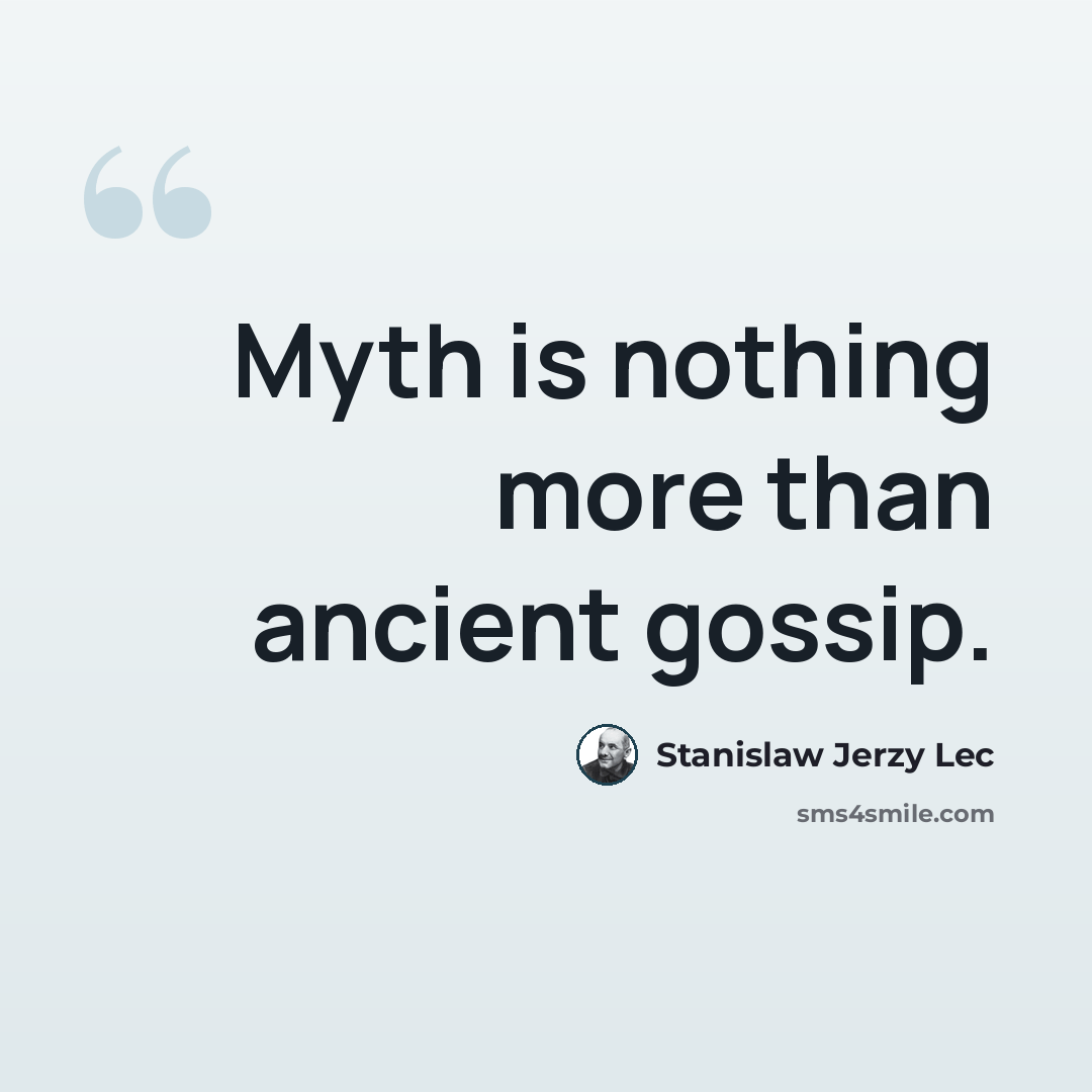 “Myth is nothing more than ancient gossip.” quote by Stanislaw Jerzy Lec