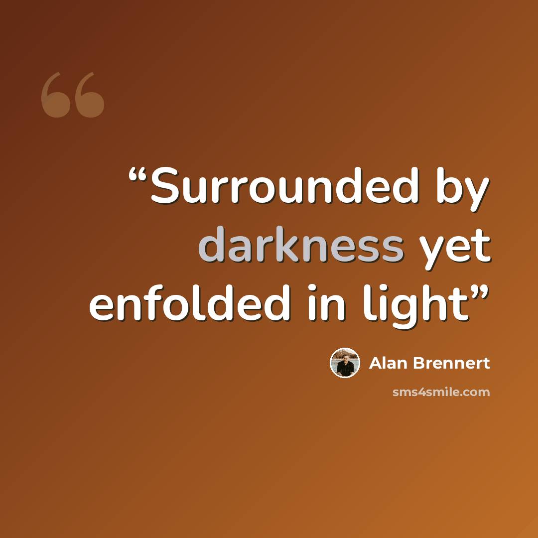 “Surrounded by darkness yet enfolded in light” quote by Alan Brennert
