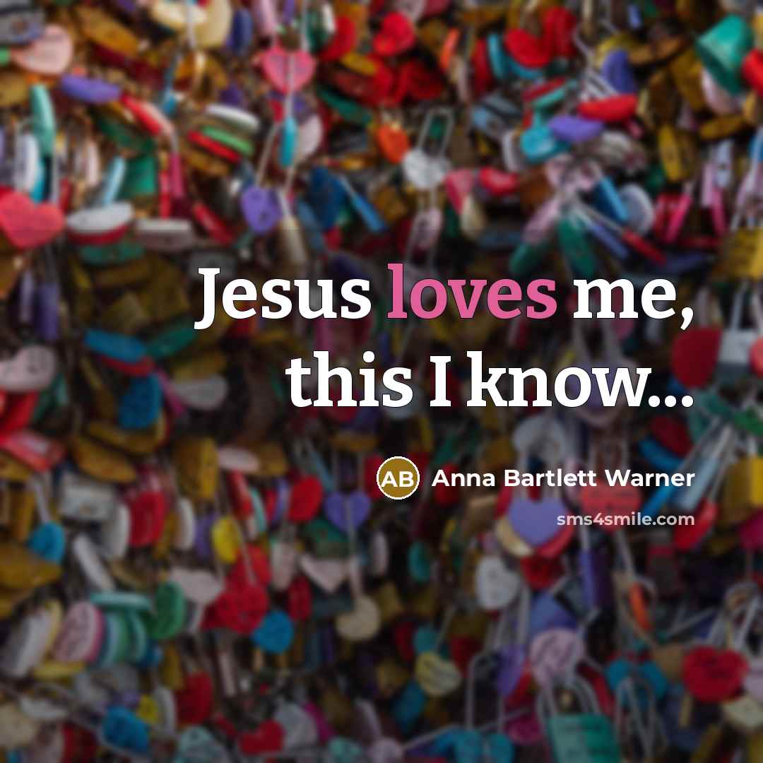 “Jesus loves me, this I know...” quote by Anna Bartlett Warner