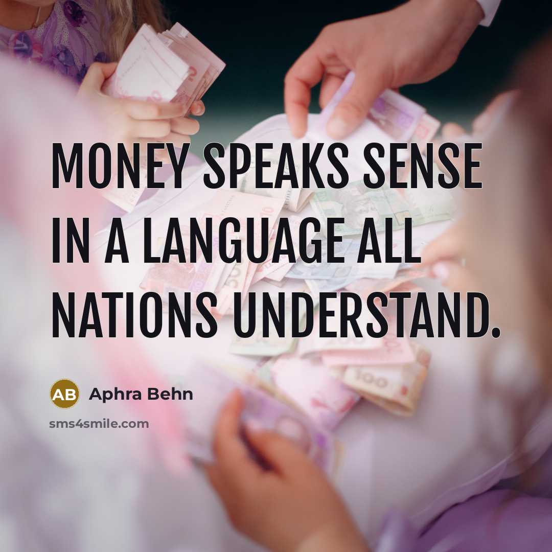 “Money speaks sense in a language all nations understand.” quote by Aphra Behn