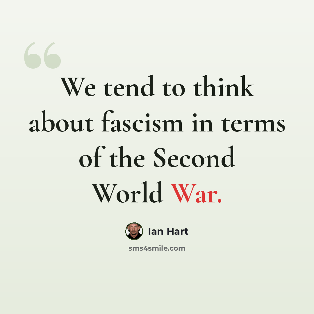 “We tend to think about fascism in terms of the Second World War.” quote by Ian Hart
