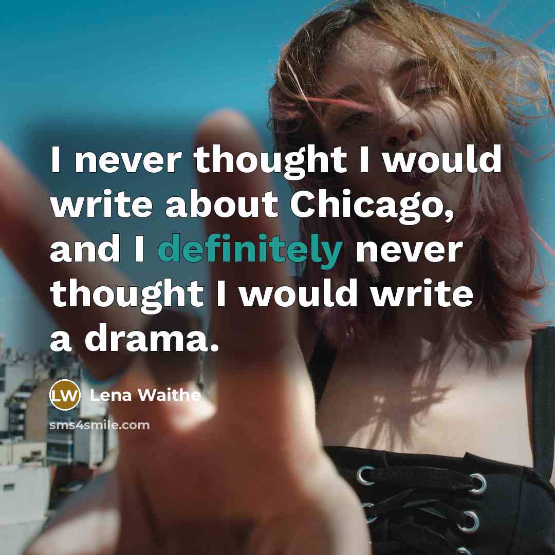 “I never thought I would write about Chicago, and I definitely never thought I would write a drama.” quote by Lena Waithe
