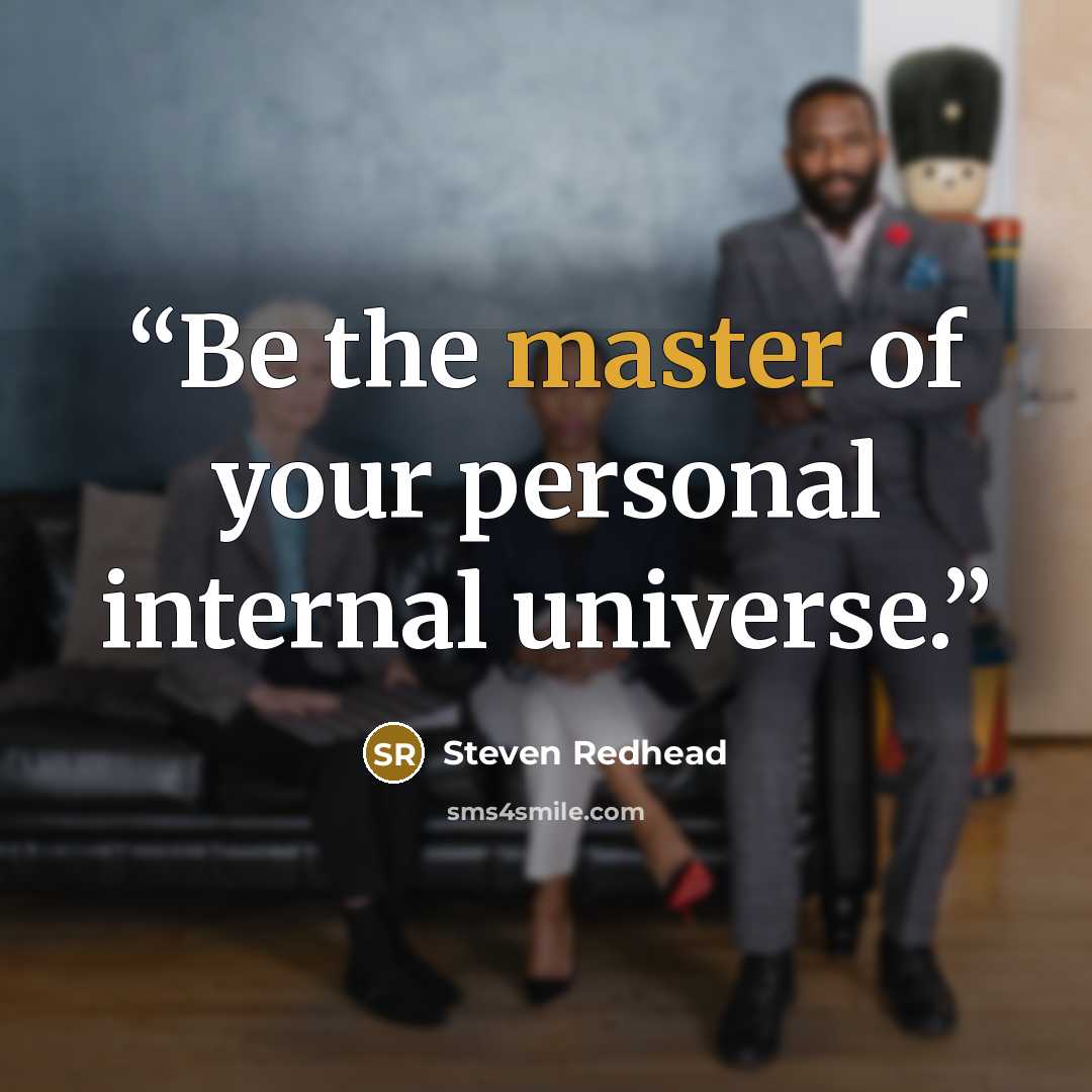 “Be the master of your personal internal universe.” quote by Steven Redhead