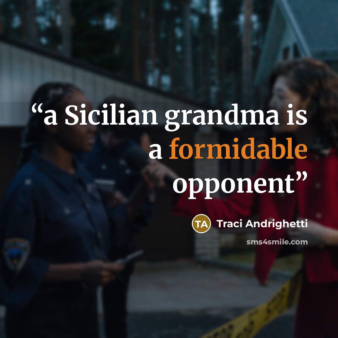 “a Sicilian grandma is a formidable opponent” quote by Traci Andrighetti