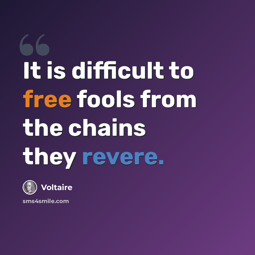 “It is difficult to free fools from the chains they revere.” quote by Voltaire