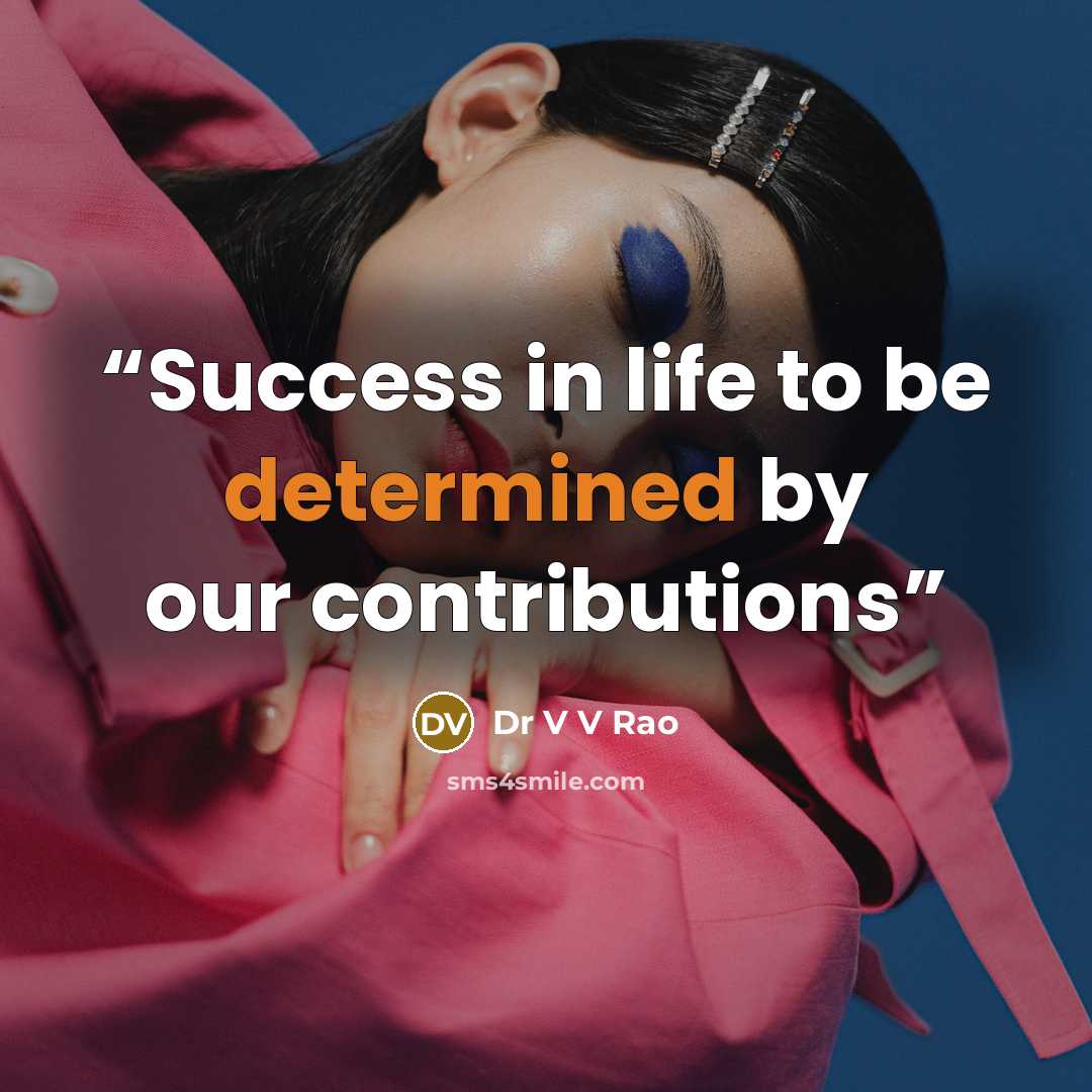 “Success in life to be determined by our contributions” quote by Dr V V Rao