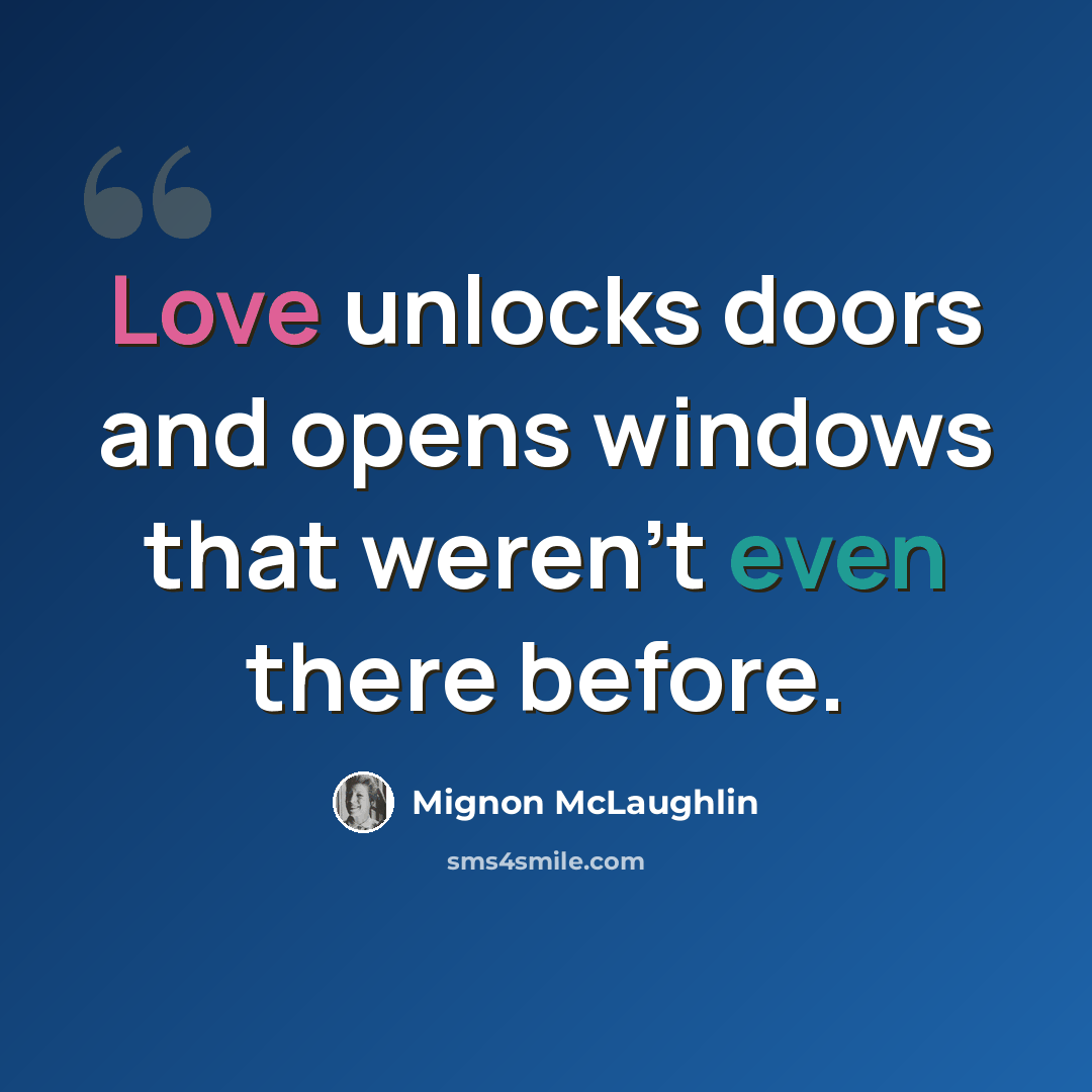 “Love unlocks doors and opens windows that weren't even there before.” quote by Mignon McLaughlin