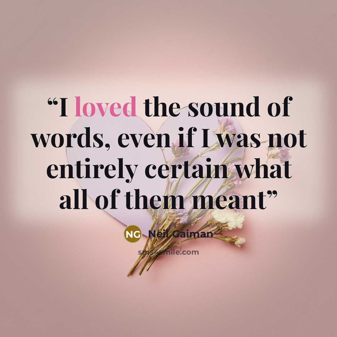 “I loved the sound of words, even if I was not entirely certain what all of them meant” quote by Neil Gaiman