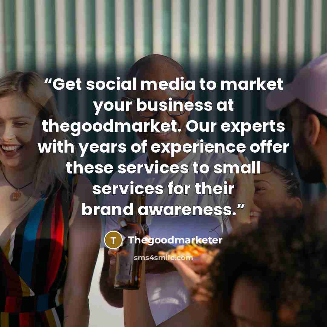 “Get social media to market your business at thegoodmarket. Our experts with years of experience offer these services to small services for their brand awareness.” quote by thegoodmarketer