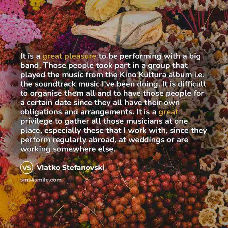 “It is a great pleasure to be performing with a big band. Those people took part in a group that played the music from the Kino Kultura album i.e. the soundtrack music I've been doing. It is difficult to organise them all and to have those people for a certain date since they all have their own…” quote by Vlatko Stefanovski