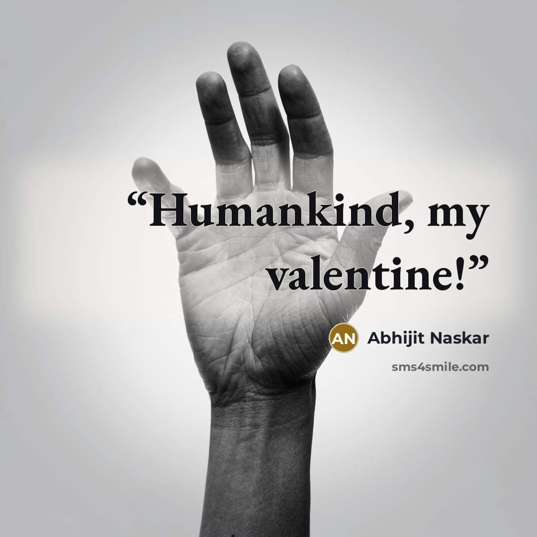 “Humankind, my valentine!” quote by Abhijit Naskar