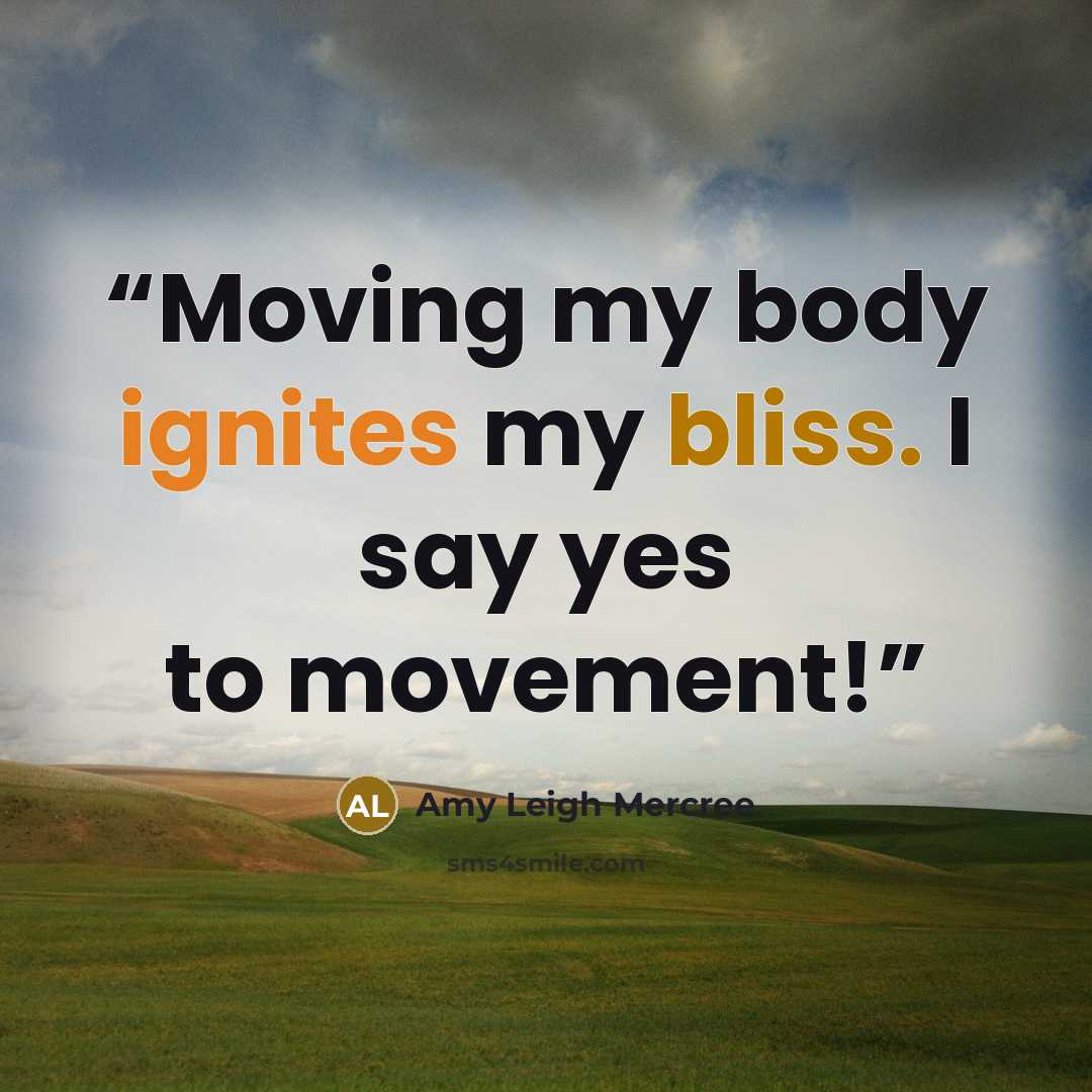 “Moving my body ignites my bliss. I say yes to movement!” quote by Amy Leigh Mercree