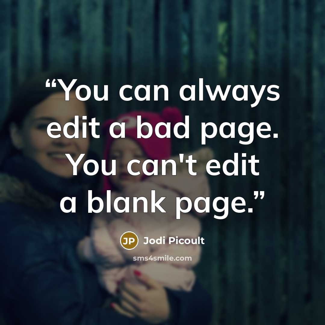 “You can always edit a bad page. You can't edit a blank page.” quote by Jodi Picoult