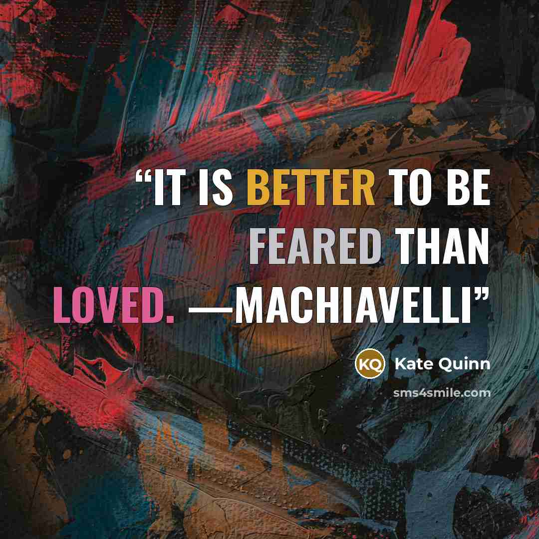 “It is better to be feared than loved. —MACHIAVELLI” quote by Kate Quinn