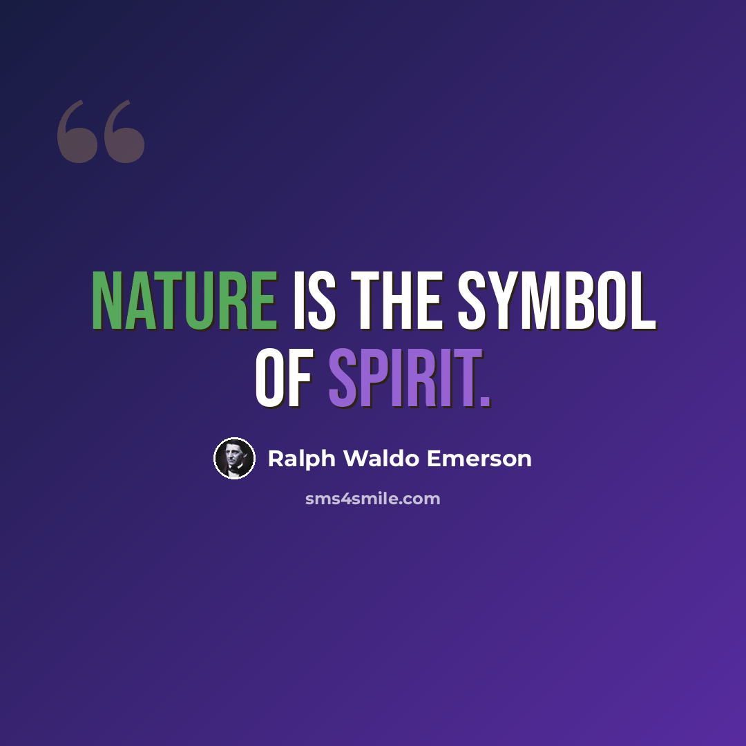 “Nature is the symbol of Spirit.” quote by Ralph Waldo Emerson