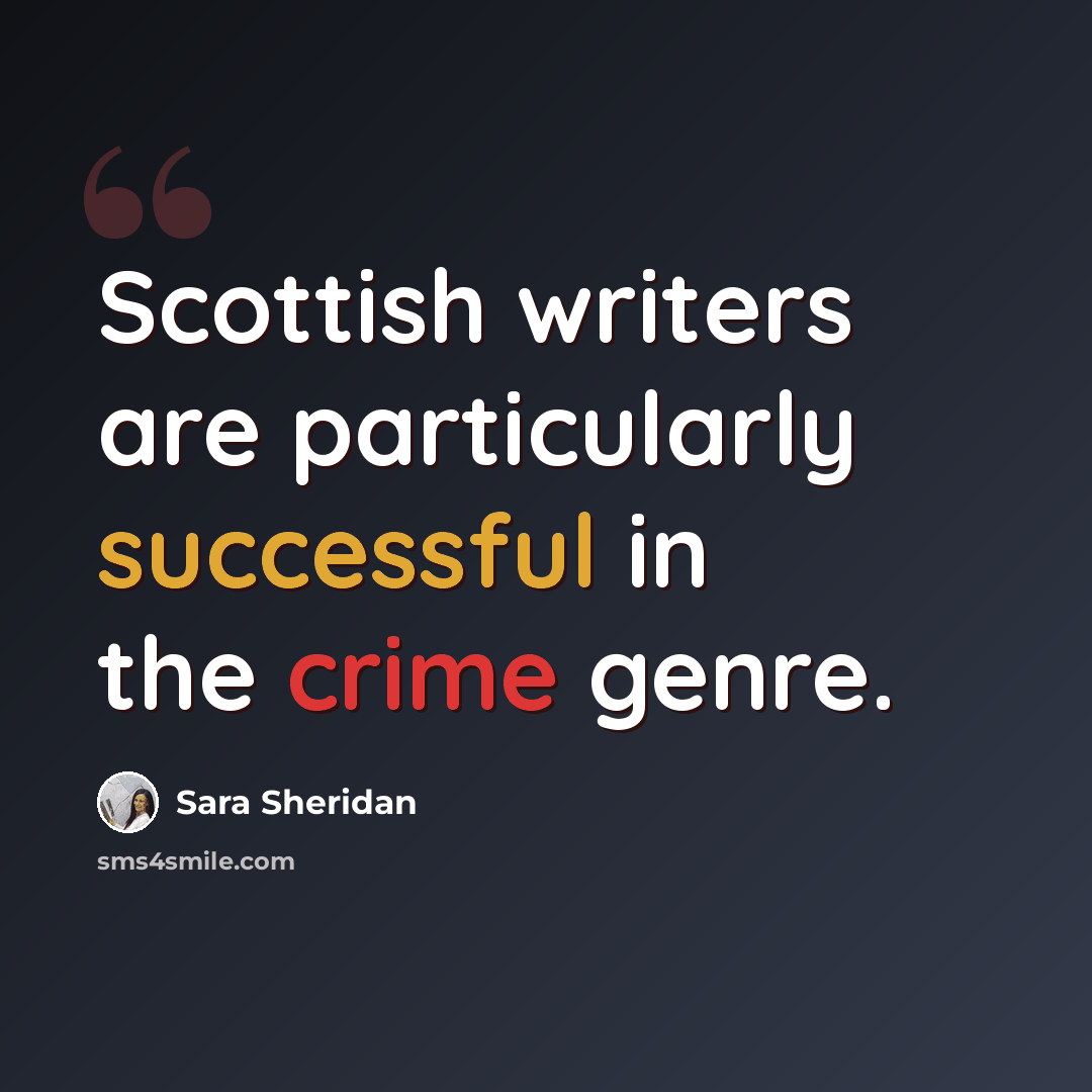 “Scottish writers are particularly successful in the crime genre.” quote by Sara Sheridan