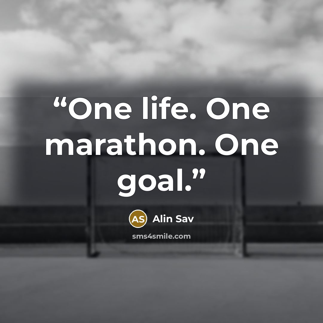 “One life. One marathon. One goal.” quote by Alin Sav