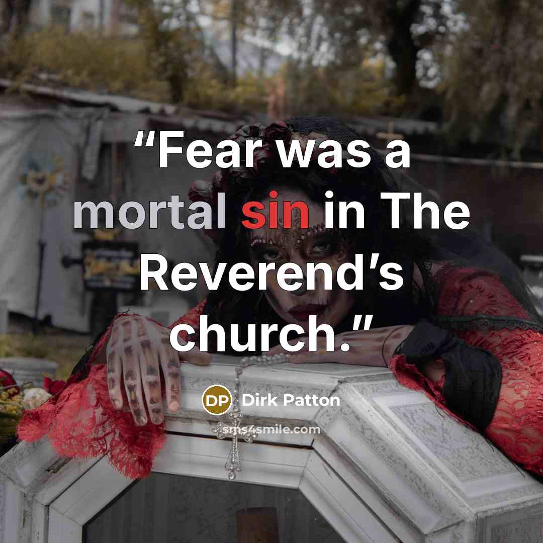 “Fear was a mortal sin in The Reverend’s church.” quote by Dirk Patton