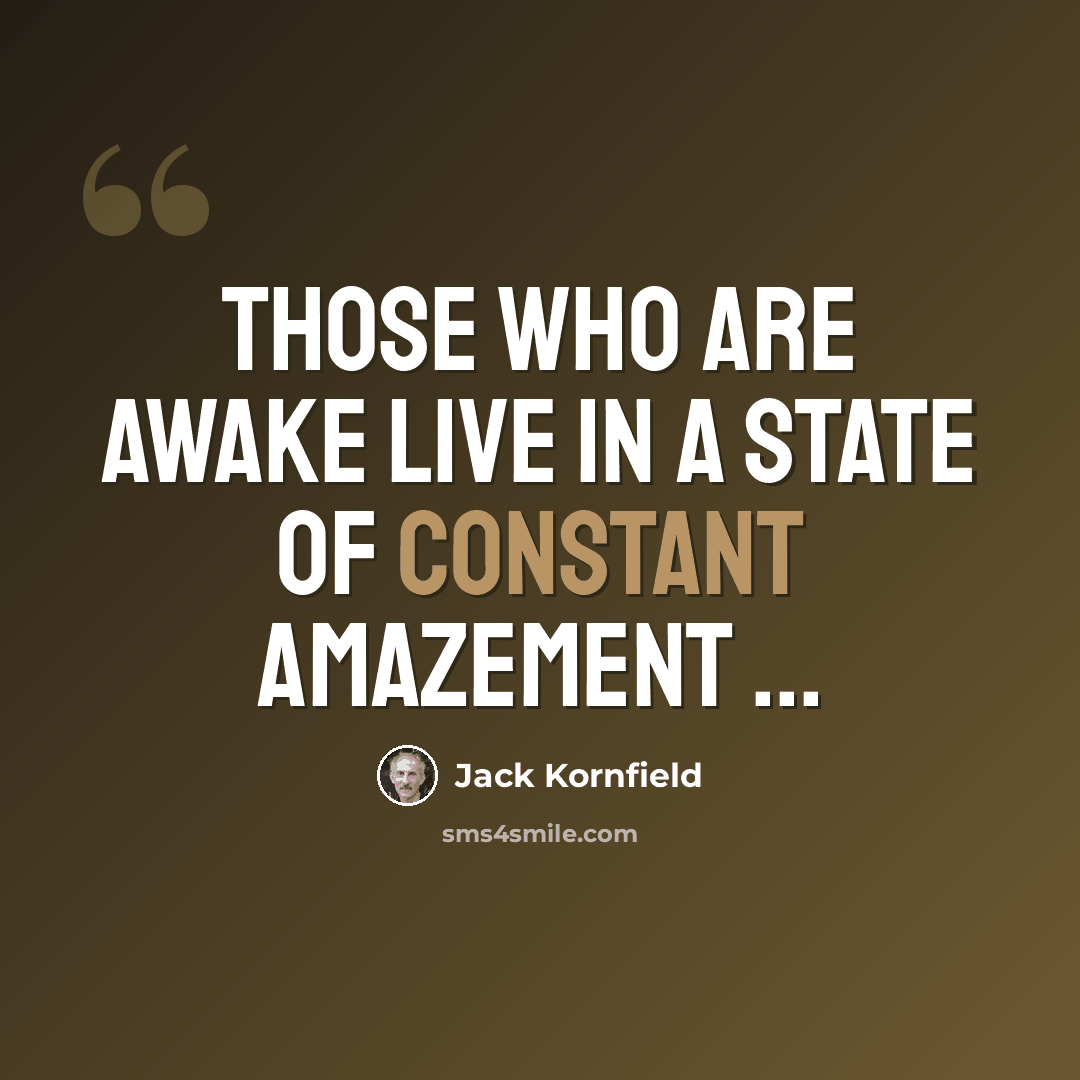 “Those who are Awake live in a state of constant amazement ...” quote by Jack Kornfield