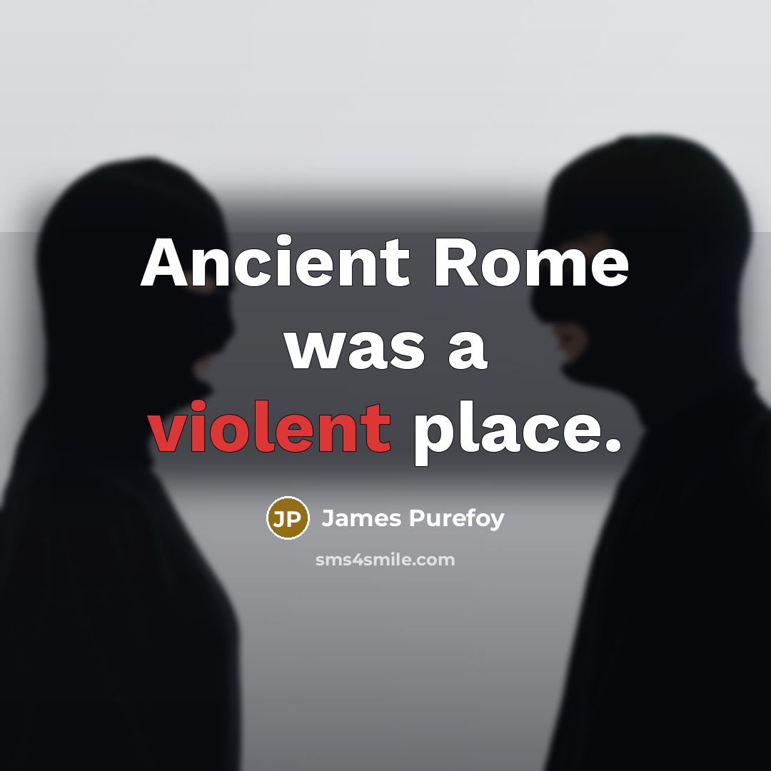“Ancient Rome was a violent place.” quote by James Purefoy
