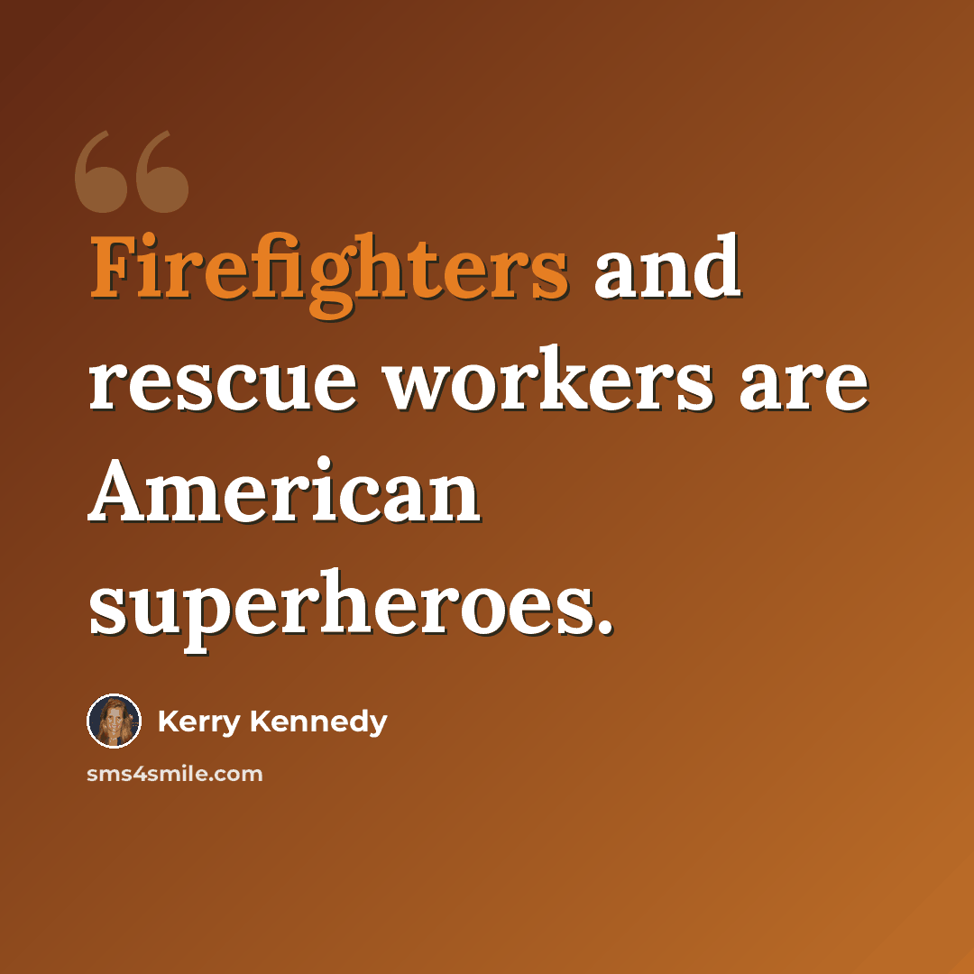 “Firefighters and rescue workers are American superheroes.” quote by Kerry Kennedy