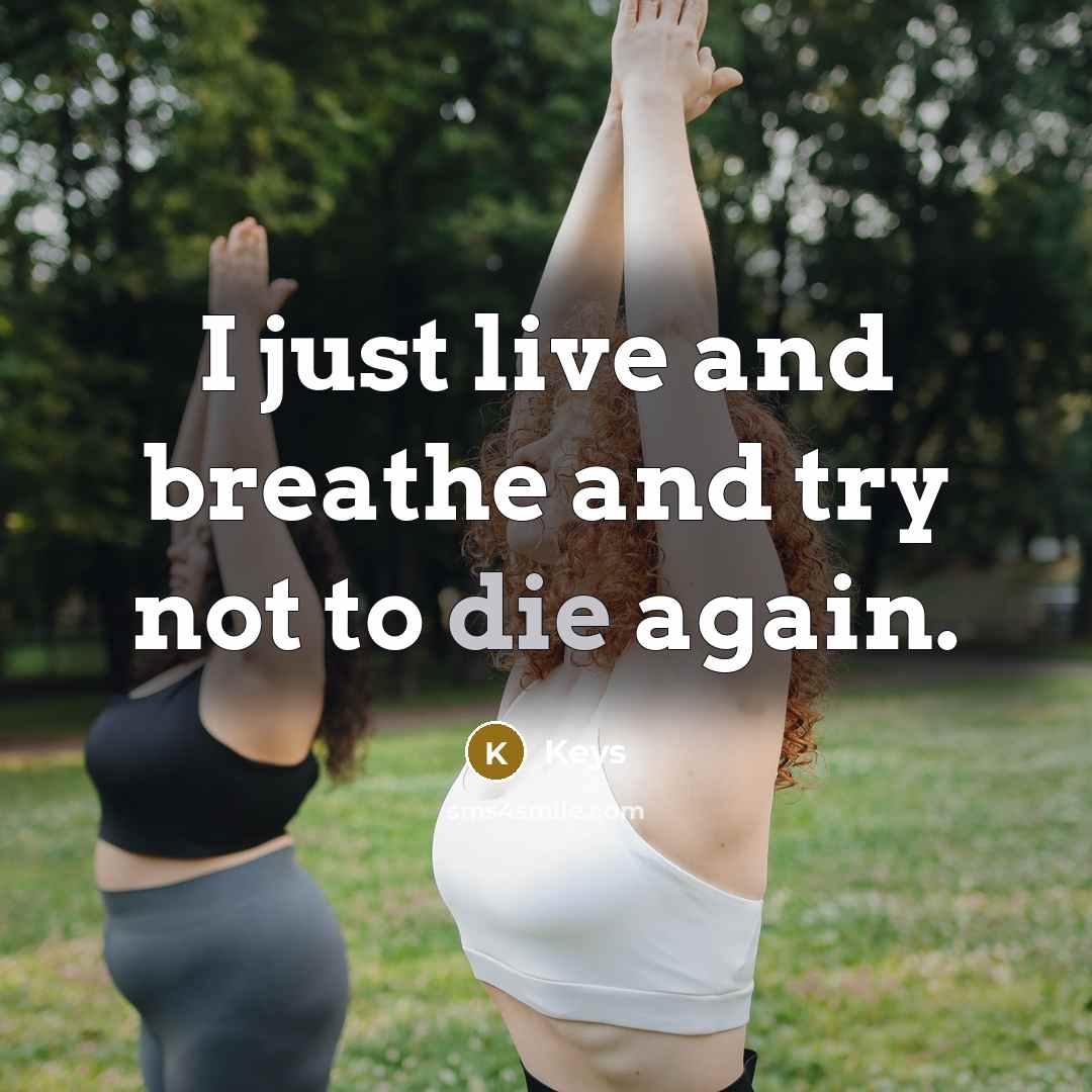 “I just live and breathe and try not to die again.” quote by Keys