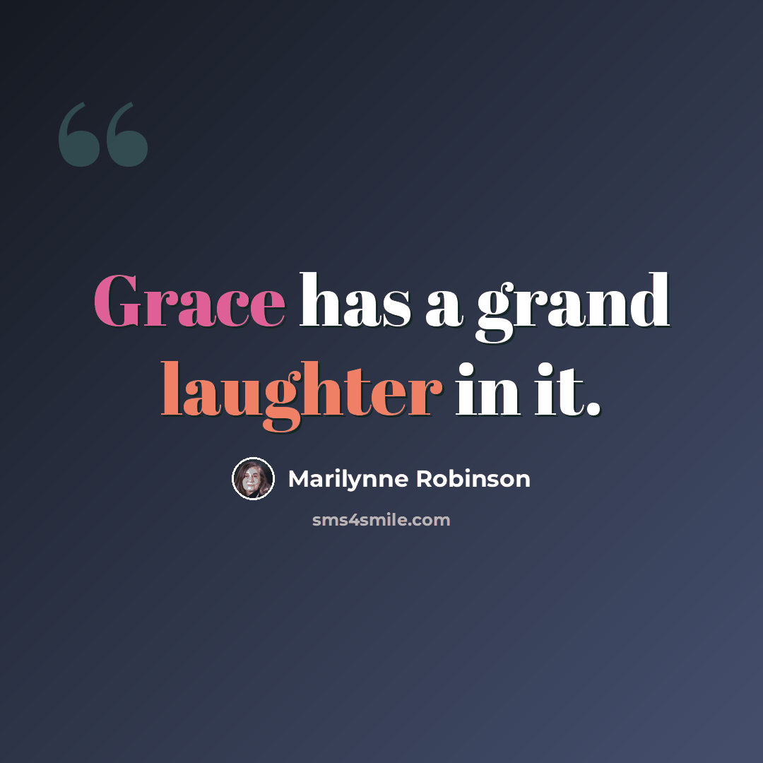 “Grace has a grand laughter in it.” quote by Marilynne Robinson