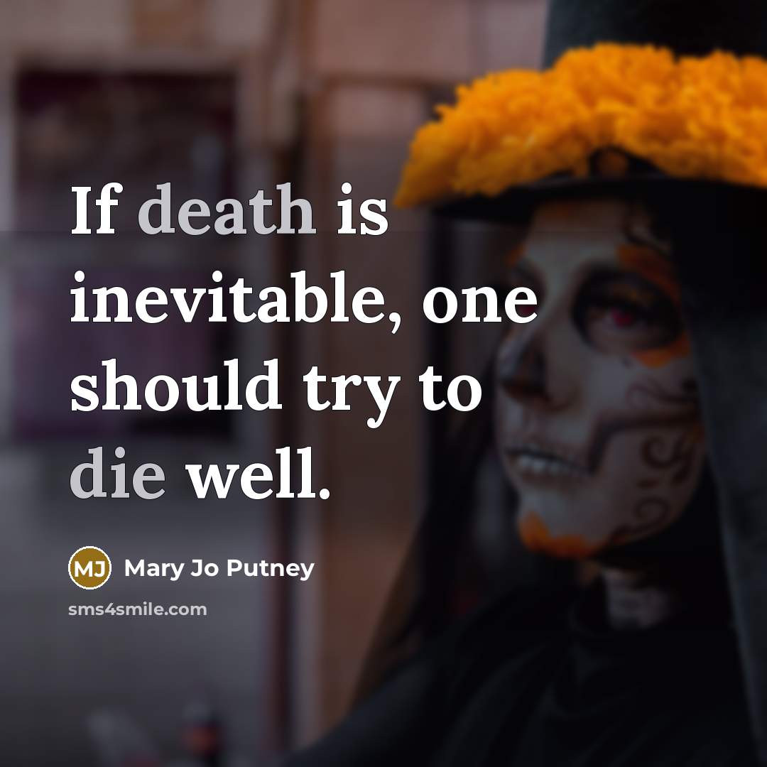 “If death is inevitable, one should try to die well.” quote by Mary Jo Putney
