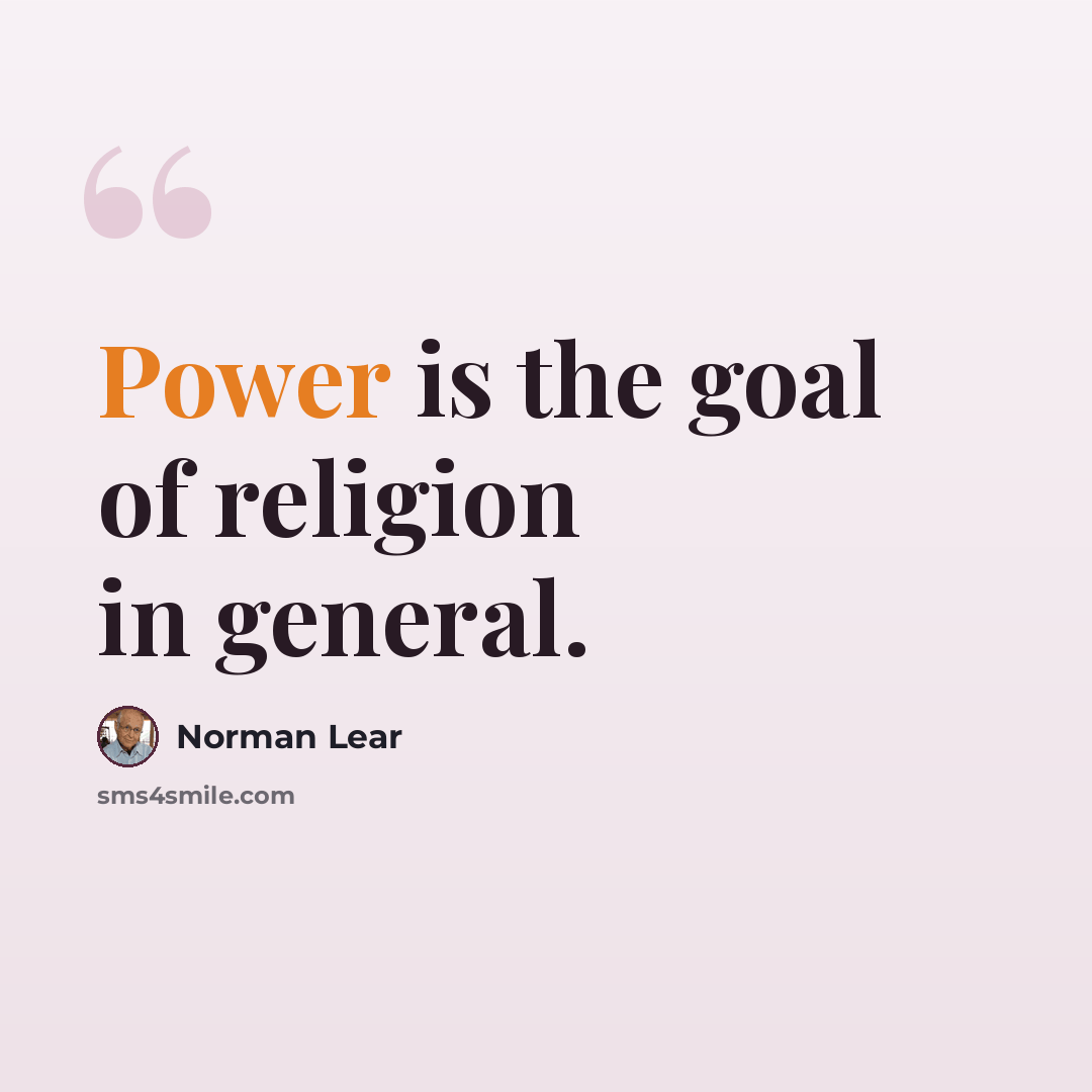 “Power is the goal of religion in general.” quote by Norman Lear