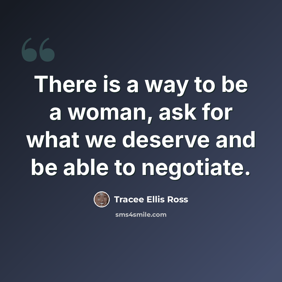 “There is a way to be a woman, ask for what we deserve and be able to negotiate.” quote by Tracee Ellis Ross