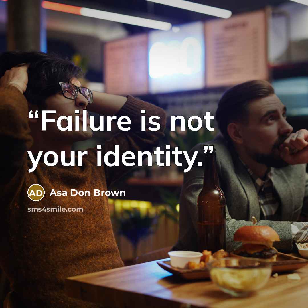 “Failure is not your identity.” quote by Asa Don Brown