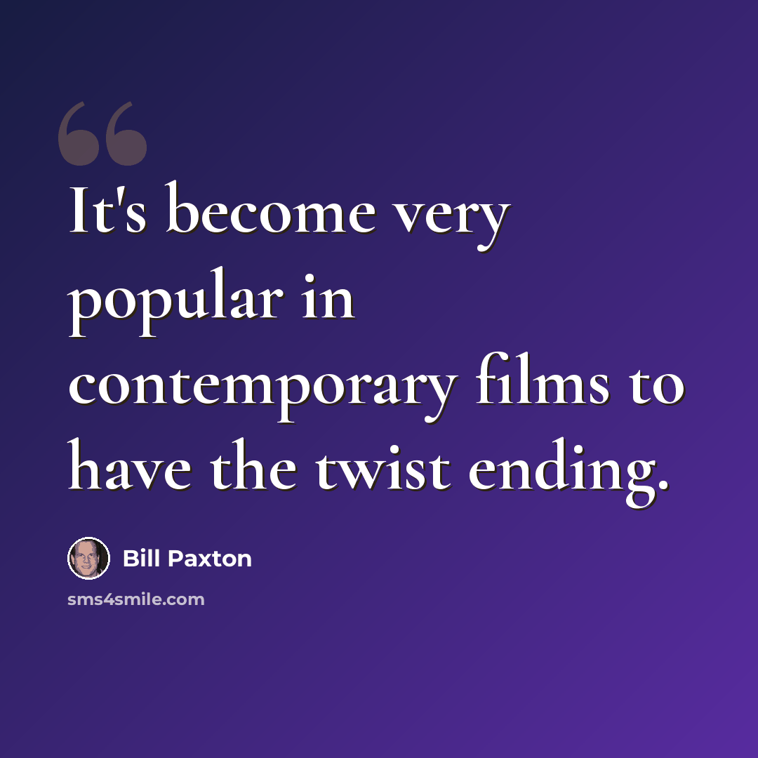 “It's become very popular in contemporary films to have the twist ending.” quote by Bill Paxton