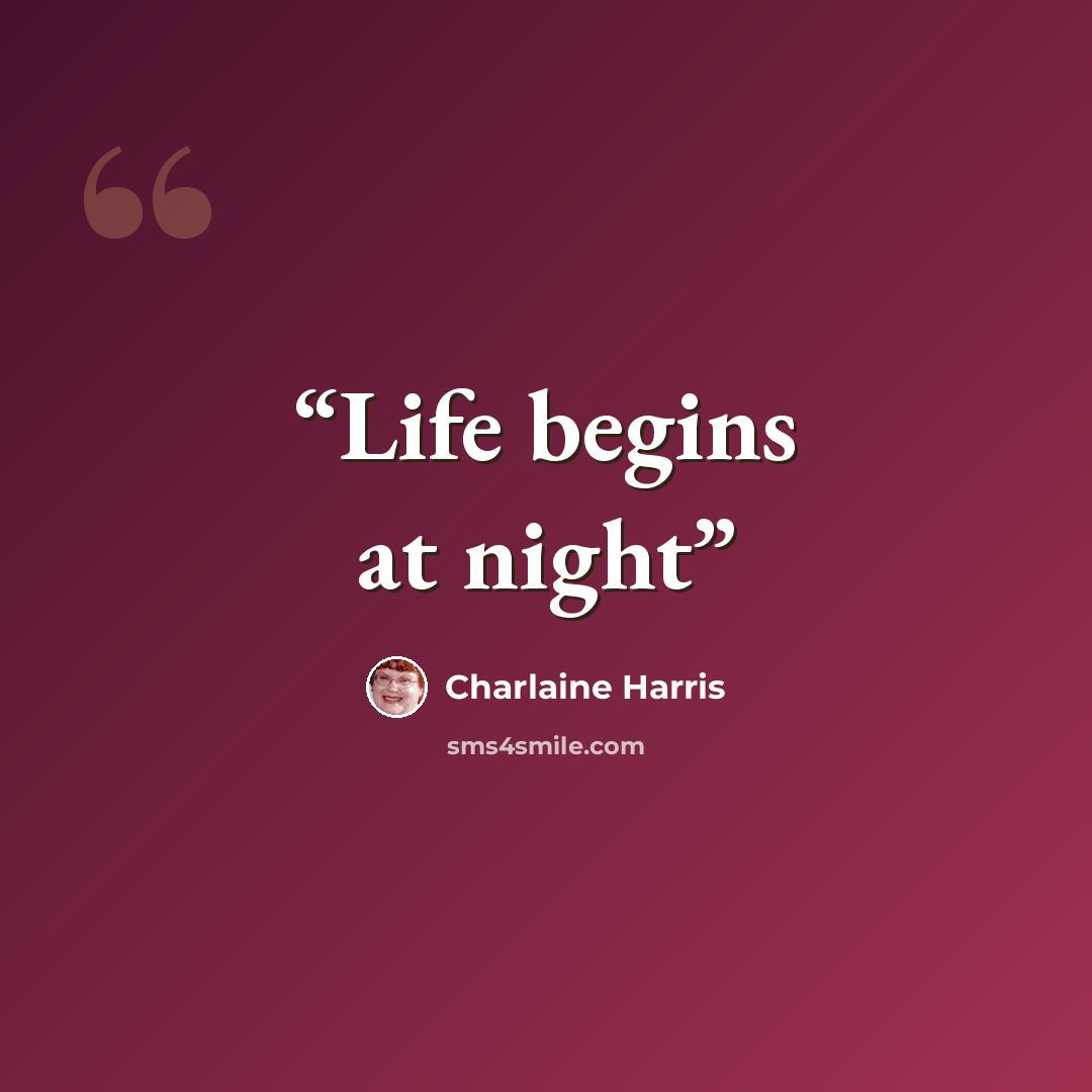 “Life begins at night” quote by Charlaine Harris