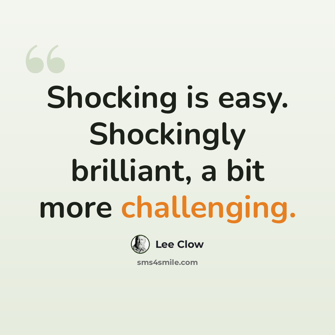 “Shocking is easy. Shockingly brilliant, a bit more challenging.” quote by Lee Clow